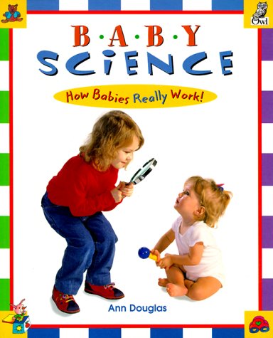 Baby Science: How Babies Really Work!