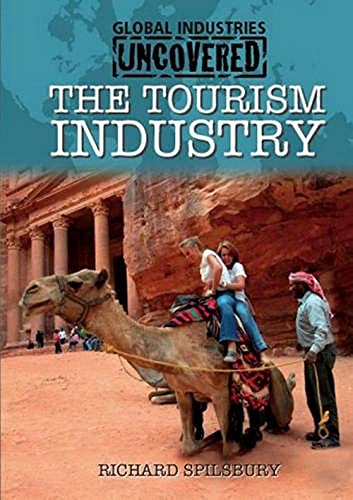 Global Industries Uncovered: The Tourism Industry By Richard Spilsbury (2012)