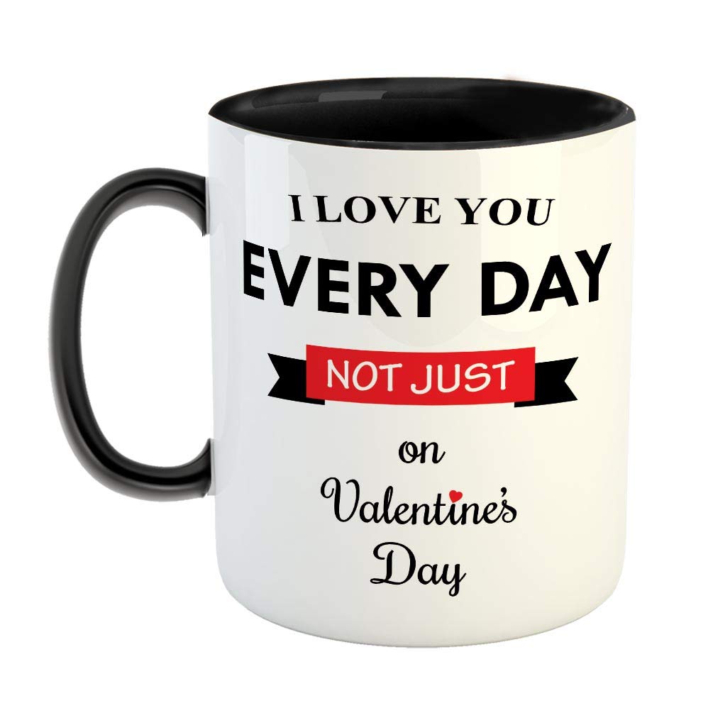 I Love You Every Day Not Just on Valentines Day Ceramic Coffee Mug - Best Gift for Husband, Boyfriend, Girlfriend, Wife, Valentine Day Gift - Black (0592)