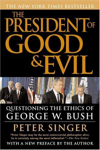 The President of Good & Evil: Questioning the Ethics of George W. Bush