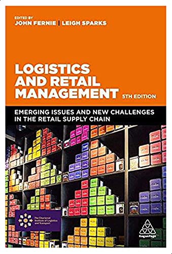 Logistics And Retail Management - Emerging Issues And New Challenges In The Retail Supply Chain, Ed.5 By John Fernie. Leigh Sparks