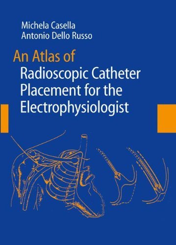 An Atlas of Radioscopic Catheter Placement for the Electrophysiologist, Edition 1 By Michela Casella and Antonio Dello Russo