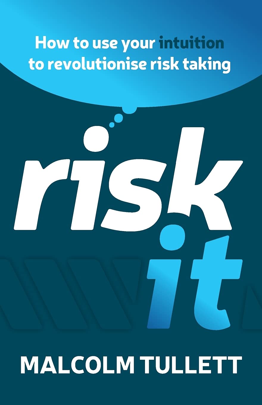 Risk It: How to Use Your Intuition to Revolutionise Risk Taking