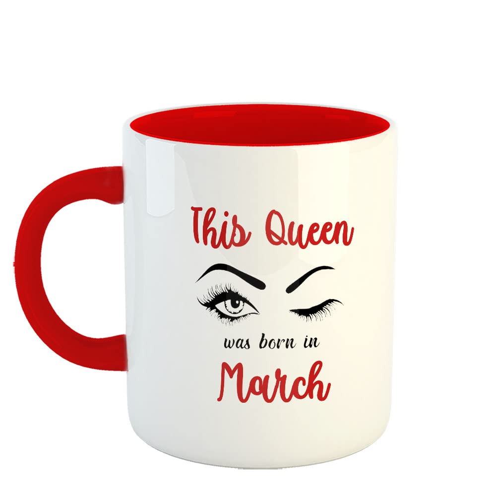 Happu - Printed Ceramic Coffee Mug, March Birthday Wishes, This Queen was Born in March, Birthday Gift for Girls Birthday Gift for Daughter, Birthday Gift for Sister-in-Law, 325 ML(11Oz), 2949-RD