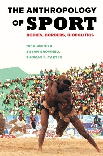 The anthropology of Sport - Bodies, Borders, Biopolitics By Niko Besnier