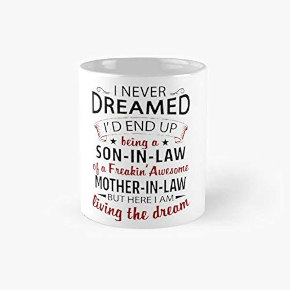 Never Dreamed Being A Son in Law of Freaking Awesome Mother Funny Say Classic Mug Best Gift Coffee Mugs 11 Oz