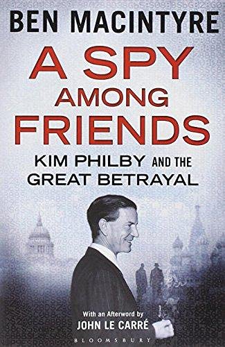 A Spy Among Friends: Kim Philby and the Great Betrayal By Ben Macintyre