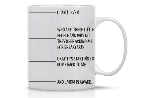 I Can't Even, Who Are These Little People, Coming Back to Me, Mom Is Awake Unique Idea for Her from Son, Daughter Coffee Mug Coffee Lovers For Women Perfect for Mothers Day Mom Fuel Awesome Mother