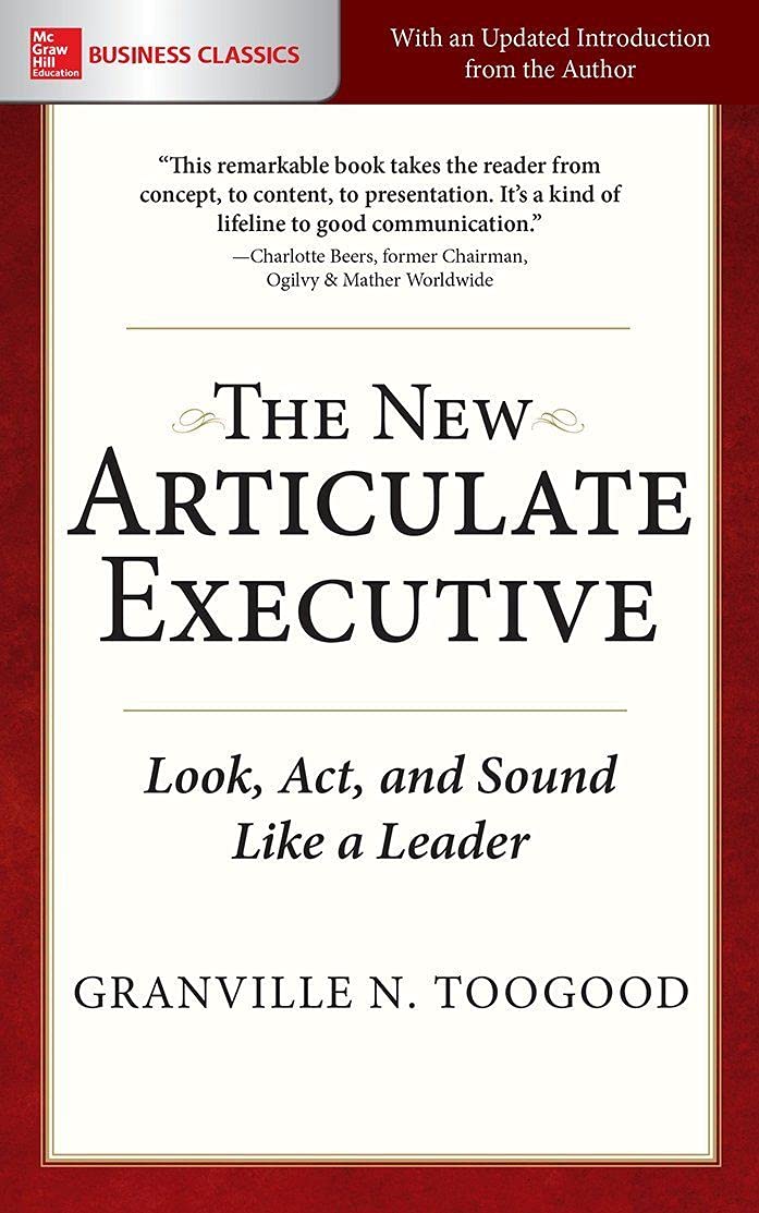 The New articulate Executive - Look, act and Sound Like a Leader By Granville N. Toogood