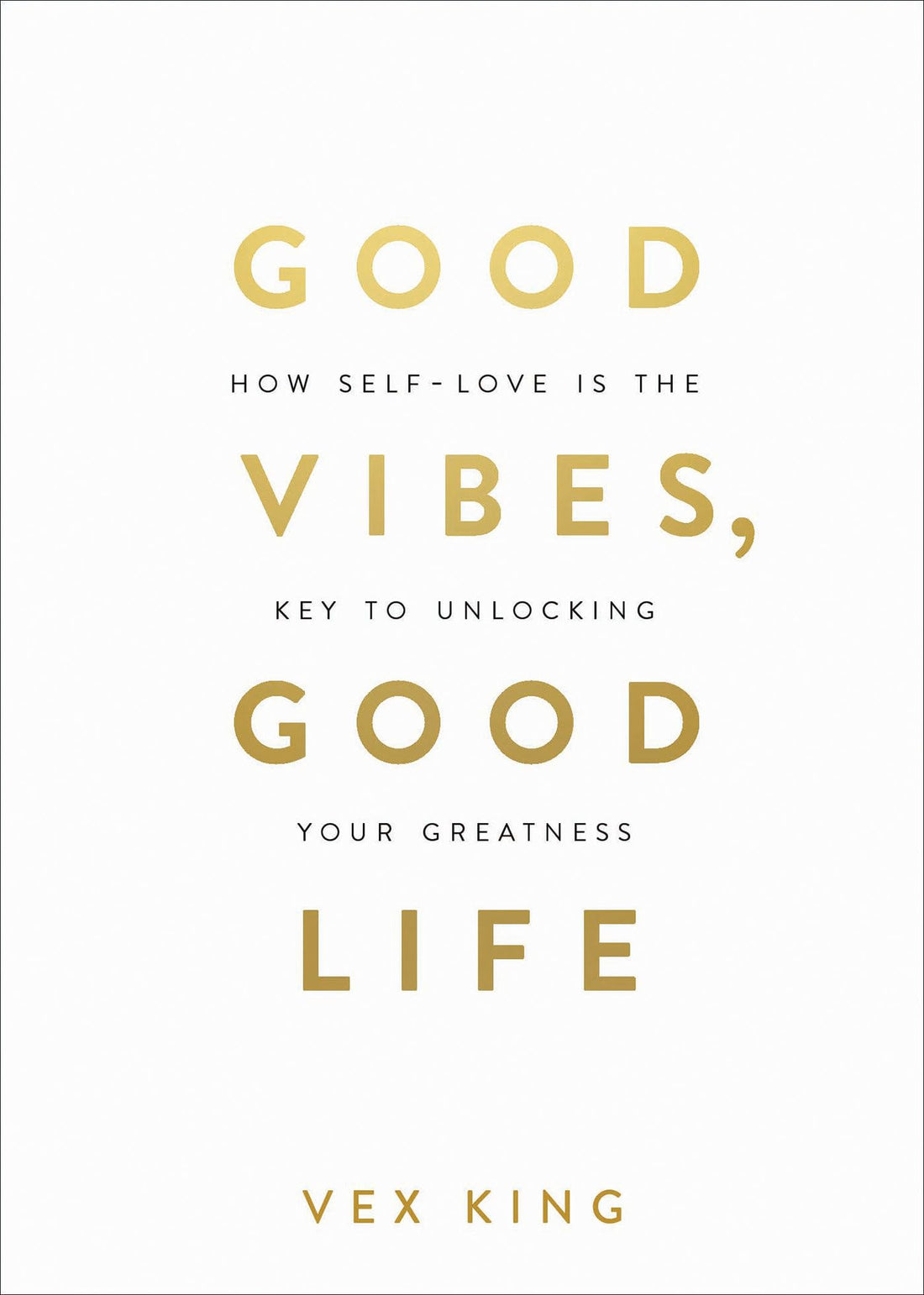 Good Vibes, Good Life: How Self-Love Is the Key to Unlocking Your Greatness: MILLIONS OF COPIES SOLD WORLDWIDE