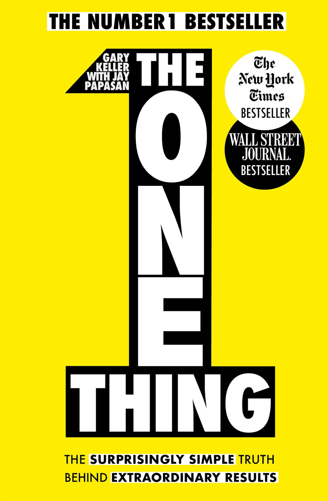 The One Thing - The Surprisingly Simple Truth Behind Extraordinary Results by Gary Keller: The Surprisingly Simple Truth Behind Extraordinary Results: ... one of the world's bestselling success books