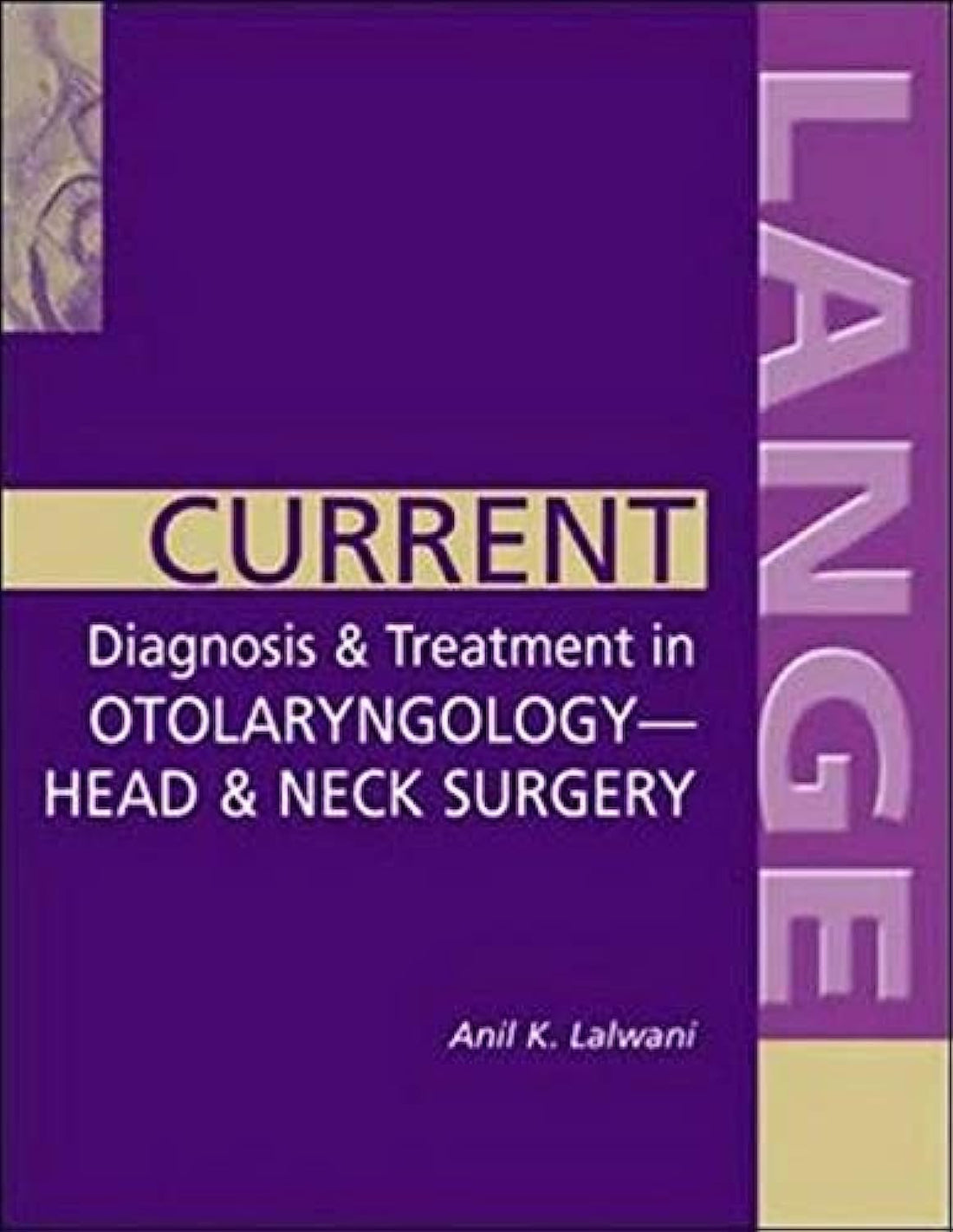 Current Diagnosis And Treatment In Otolaryngology Head And Neck Surgery By Lalwani And Anil (2004)