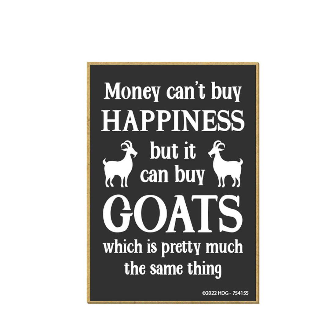 Honey Dew Gifts, Money Can't Buy You Happiness But It Can Buy Goats Which is Pretty Much The Same Thing, 2.5 inch by 3.5 inch, Made in USA, Locker Decoration, Fridge Magnets, 754155