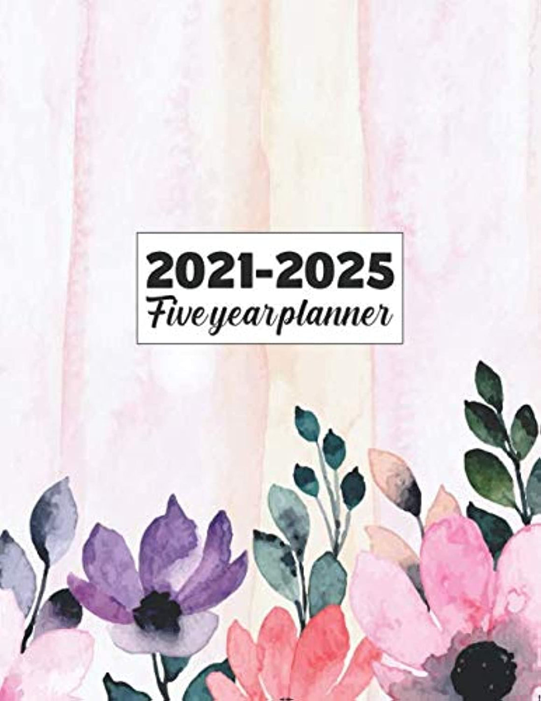 Five Year Planner 2021-2025: Monthly Notebook, Book, Planner, Organizer, Calendar To Organize Your Monthly And Yearly Agenda, Schedule 2021, 2022, 2023, 2024, 2025