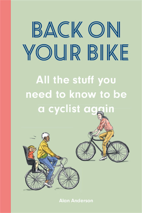 Back on Your Bike: All the Stuff You Need to Know to be a Cyclist Aga