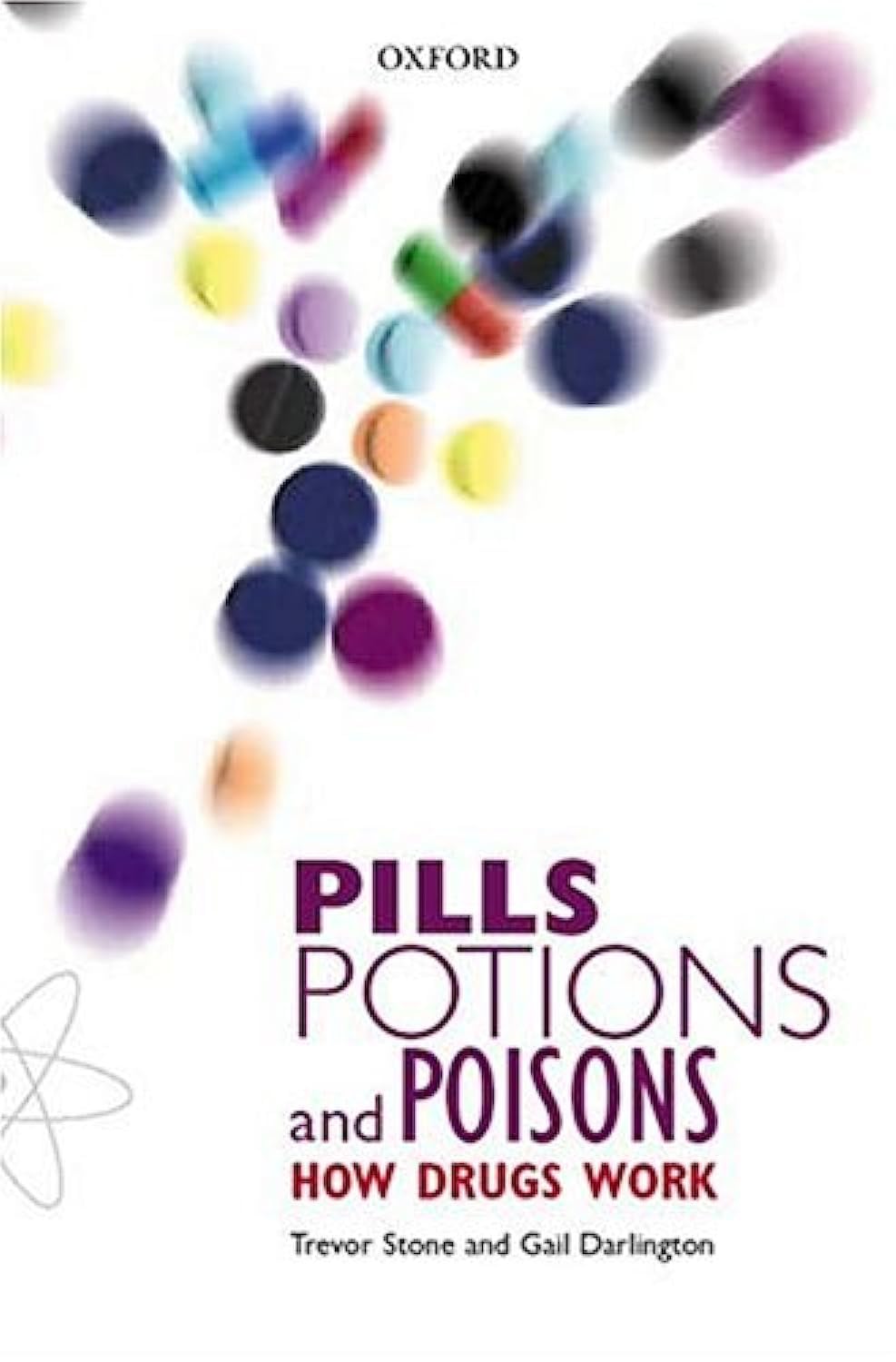 OXFORD UNIVERSITY PRESS Pills, Potions, and Poisons: How Drugs Work