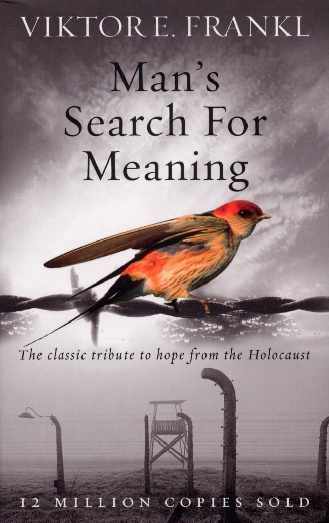 Man's Search For Meaning by Viktor E. Frankl