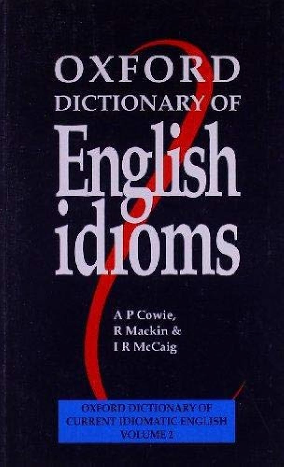 OXFORD UNIVERSITY PRESS Dictionary of English Idioms ( Dictionary of Current Idiomatic English) ,Ed. :2