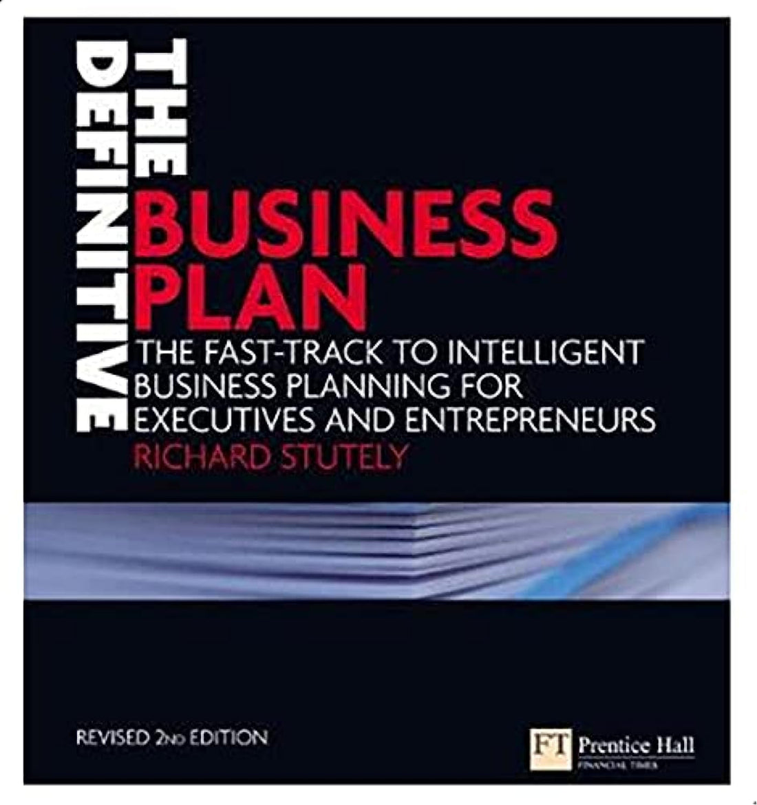 The Definitive Business Plan: The Fast Track to Intelligent Business Planning for Executives and Entrepreneurs ,Ed. :2