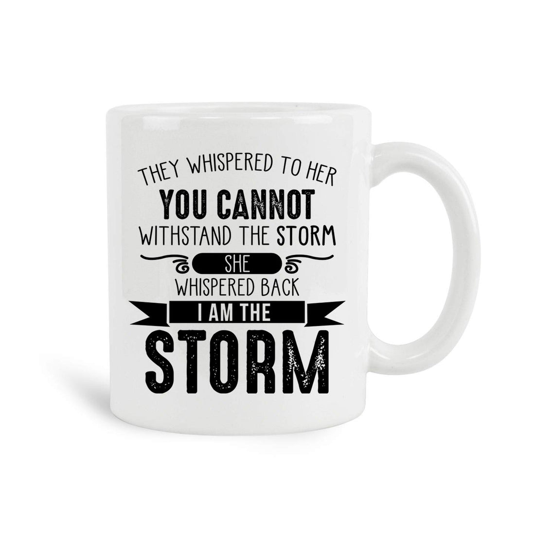 They Whispered To Her You Cannot Withstand The Storm She Whispered Back I Am The Storm Mug, 11 oz Ceramic White Coffee Mugs, Best Funny Valentines Day Gift, Humorous Cup For Lover, Unique Coffee Mugs