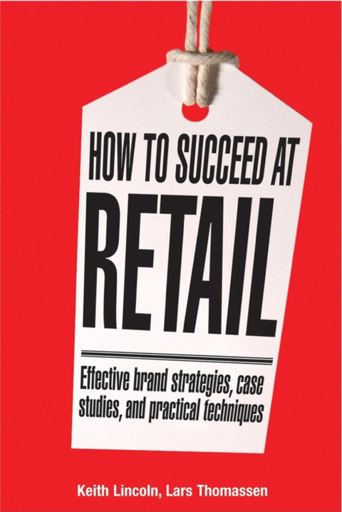 How to Succeed at Retail: Winning Case Studies and Strategies for Retailers and Brands