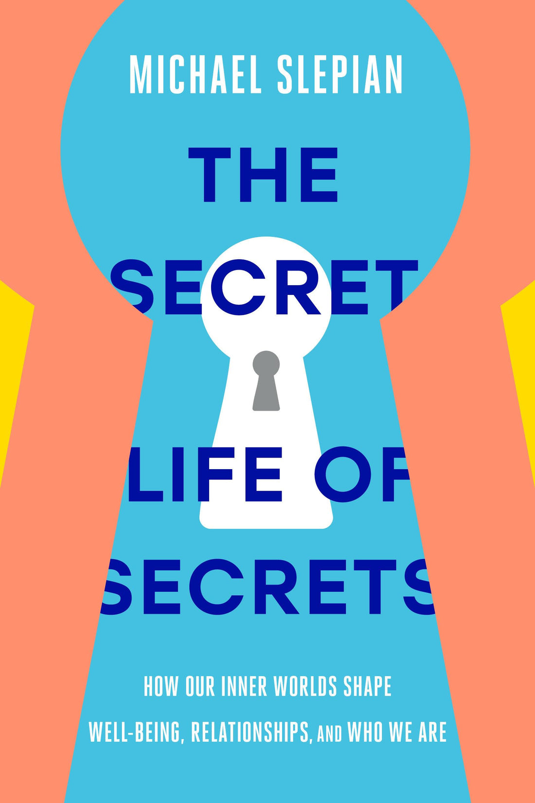 The Secret Life of Secrets: How Our Inner Worlds Shape Well-Being, Relationshi