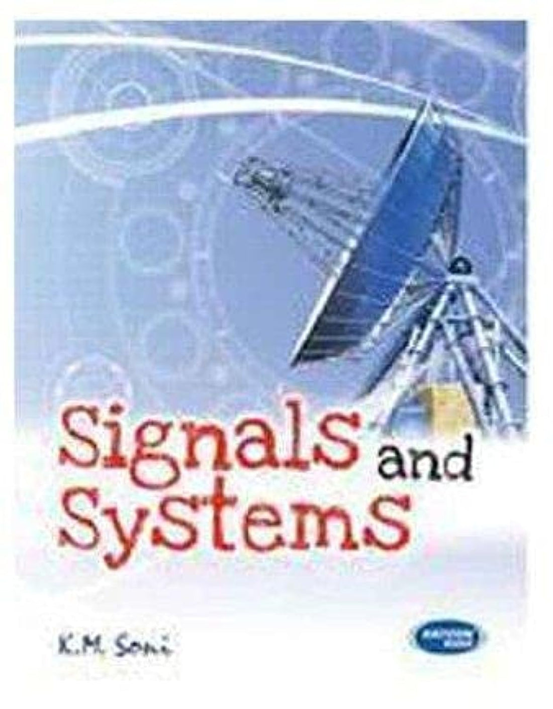 Signals and Systems For UPTU - India By K.M. Soni