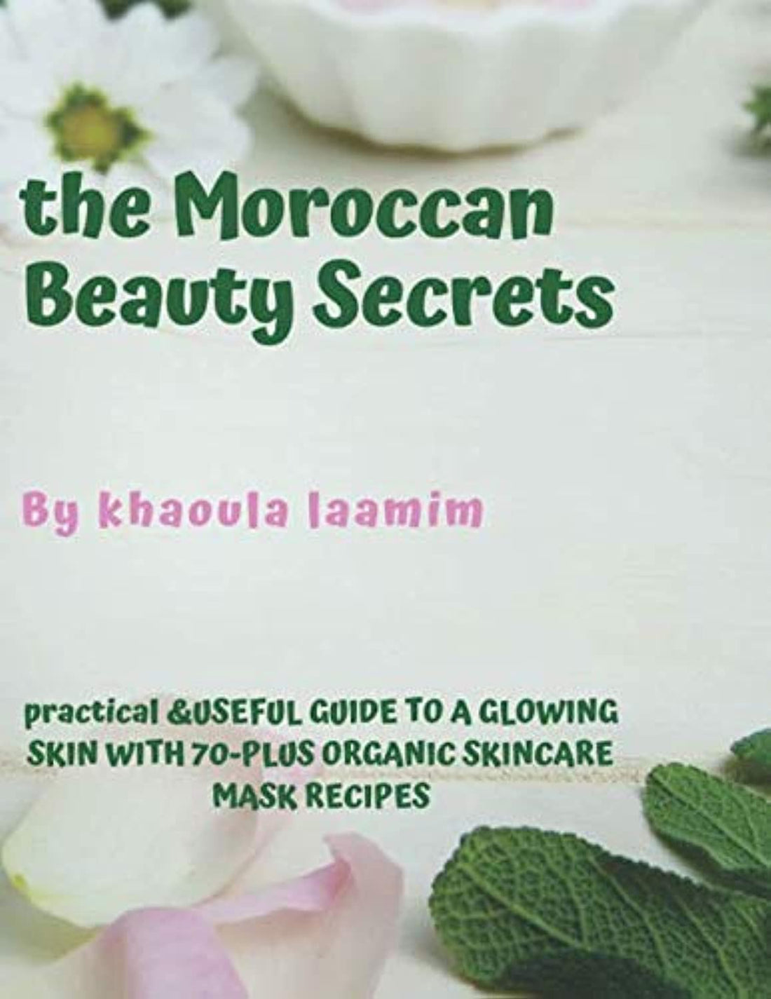 Independently published The Moroccan beauty secrets: DIY skincare & beauty masks Moroccan secrets from face to little toe , practical and useful book for great skin