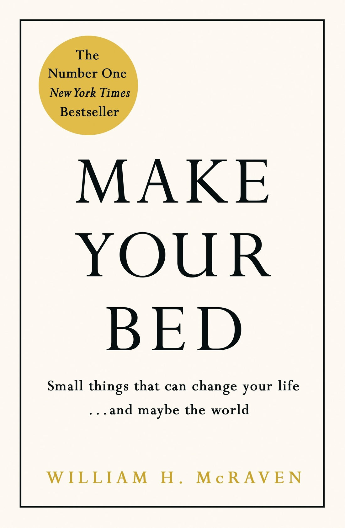 Make Your Bed: Small things that can change your life... and maybe the world by Admiral William H. McRaven: Feel grounded and think positive in 10 simple steps