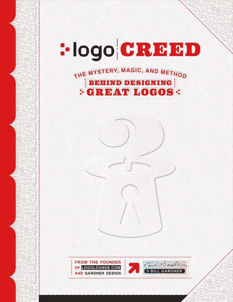 LOGO Creed - The Mystery, Magic, and Method Behind Designing Great Logos, Volume 1 by Bill Gardner