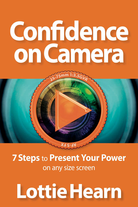 Confidence on Camera: 7 Steps to Present Your Power on Any Size Screen