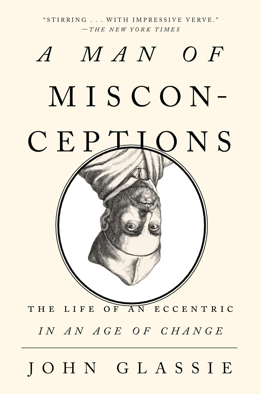 A Man of Misconceptions: The Life of an Eccentric in an Age of Change