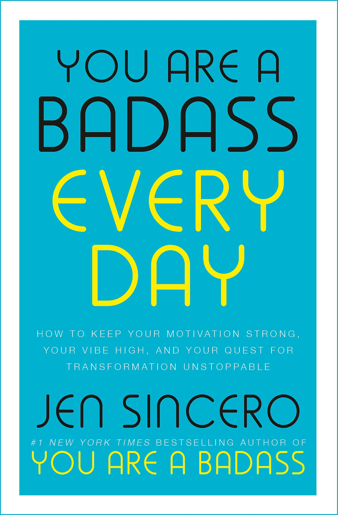 You Are a Badass Every Day: How to Keep Your Motivation Strong, Your Vibe High