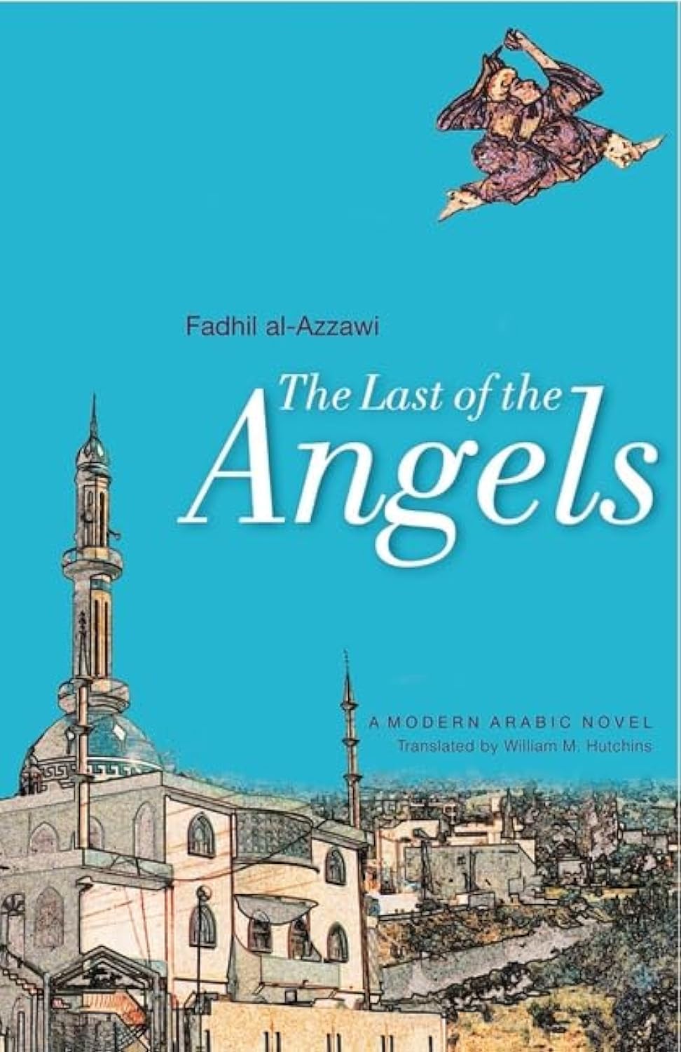 American University in Cairo Press The Last of the Angels: A Modern Iraqi Novel