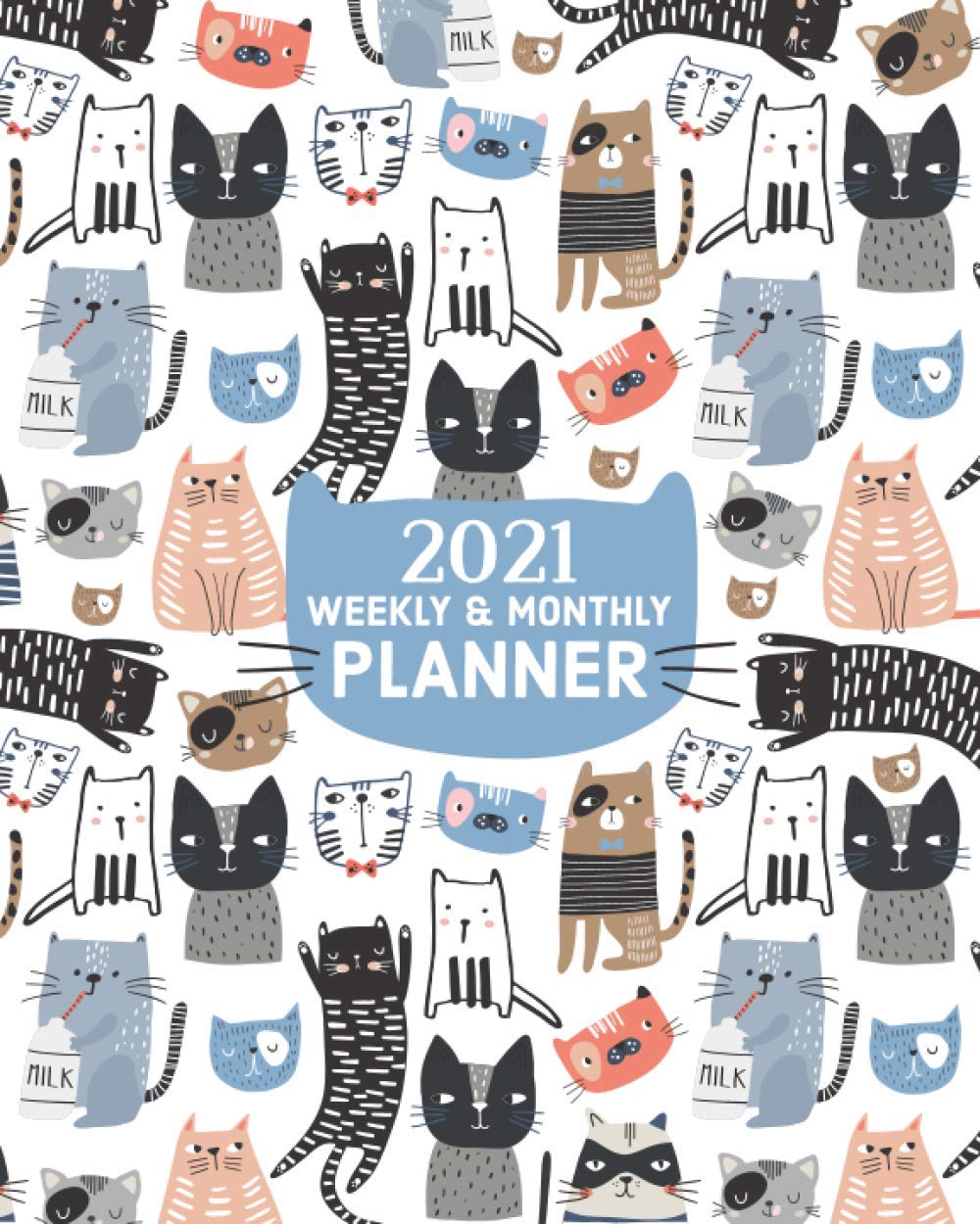 2021 Weekly and Monthly Planner Cats: Cute Cat Themed 2021 Calendar Notebook Daily Agenda & Simple Organizer | Kitty Design