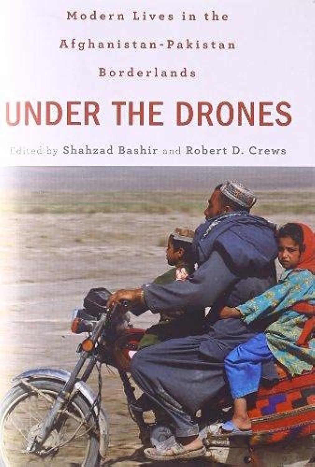 Harvard University Press Under the Drones: Modern Lives in the Afghanistan-Pakistan Borderlands