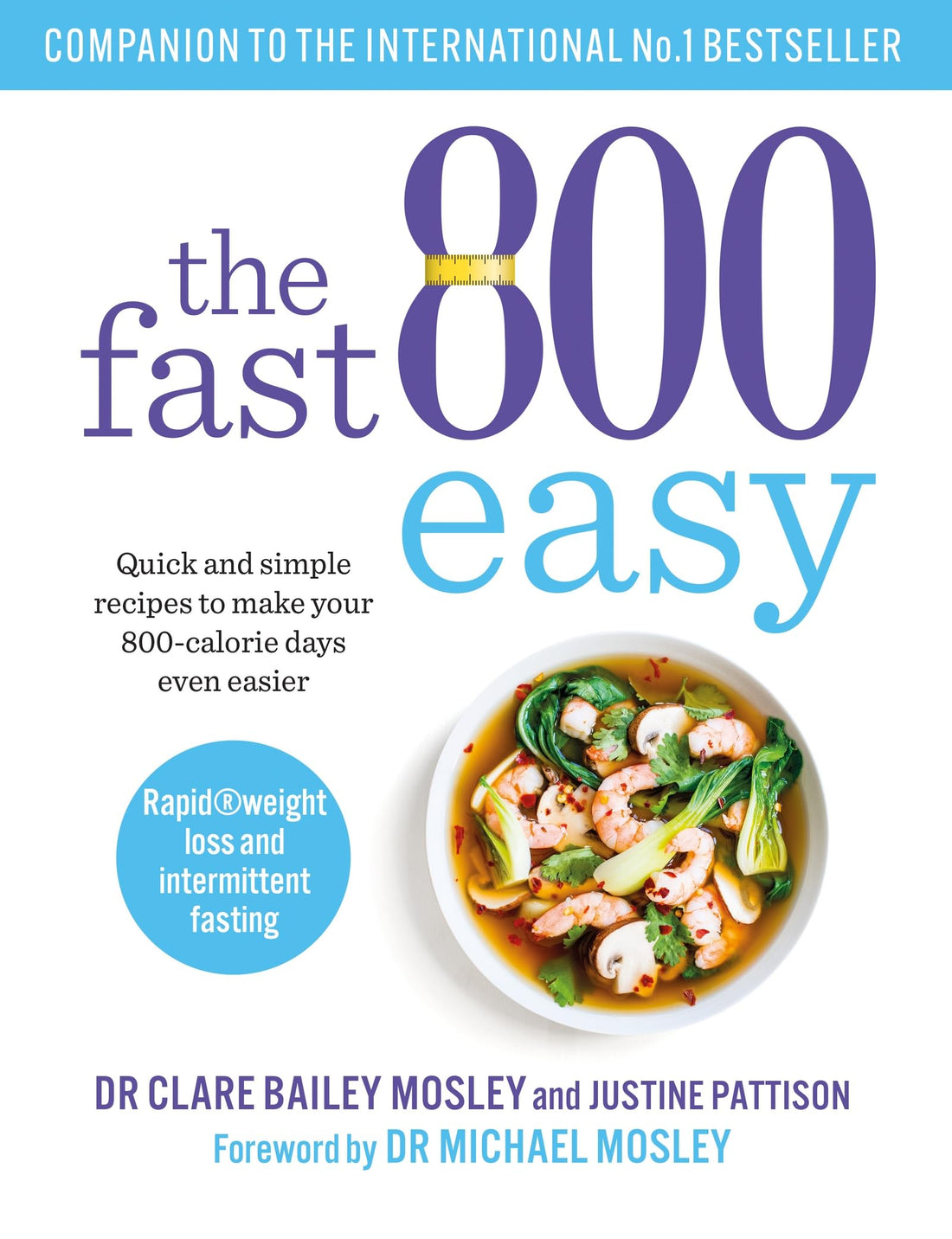 The Fast 800 Easy: Quick and simple recipes to make your 800-calorie days even easier by Dr Claire Bailey and Justine Pattison