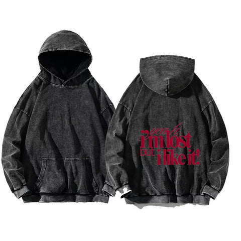 I'm Lost But I Like It hoodie washed