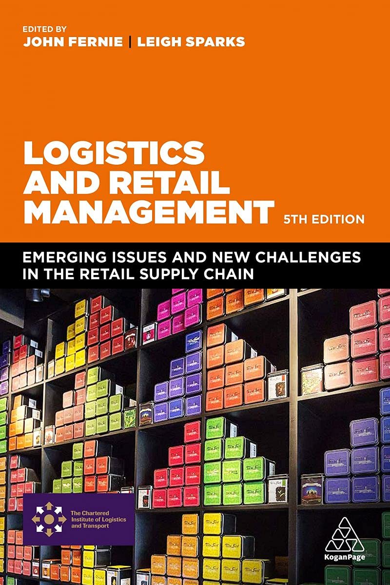 Logistics and Retail Management - Emerging Issues and New Challenges in the Retail Supply Chain By John Fernie. Leigh Sparks