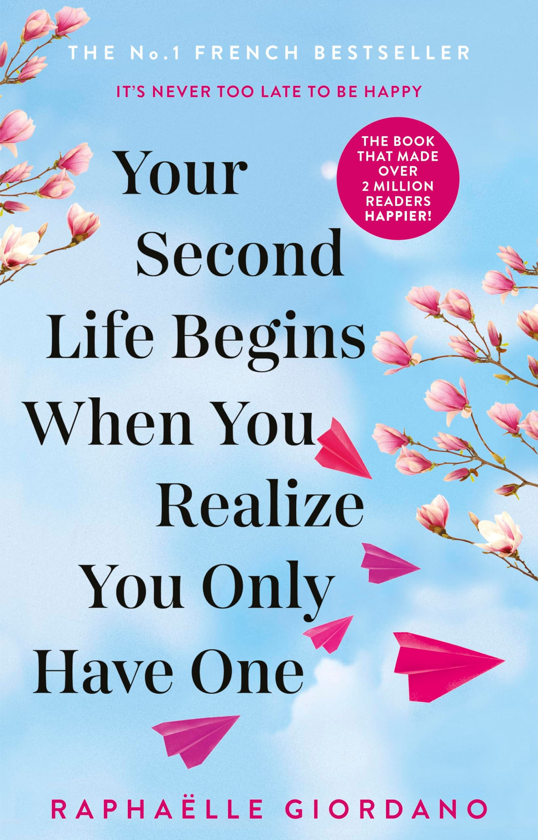 Your Second Life Begins When You Realize You Only Have One: The novel that has made over 2 million by Raphaelle Giordano