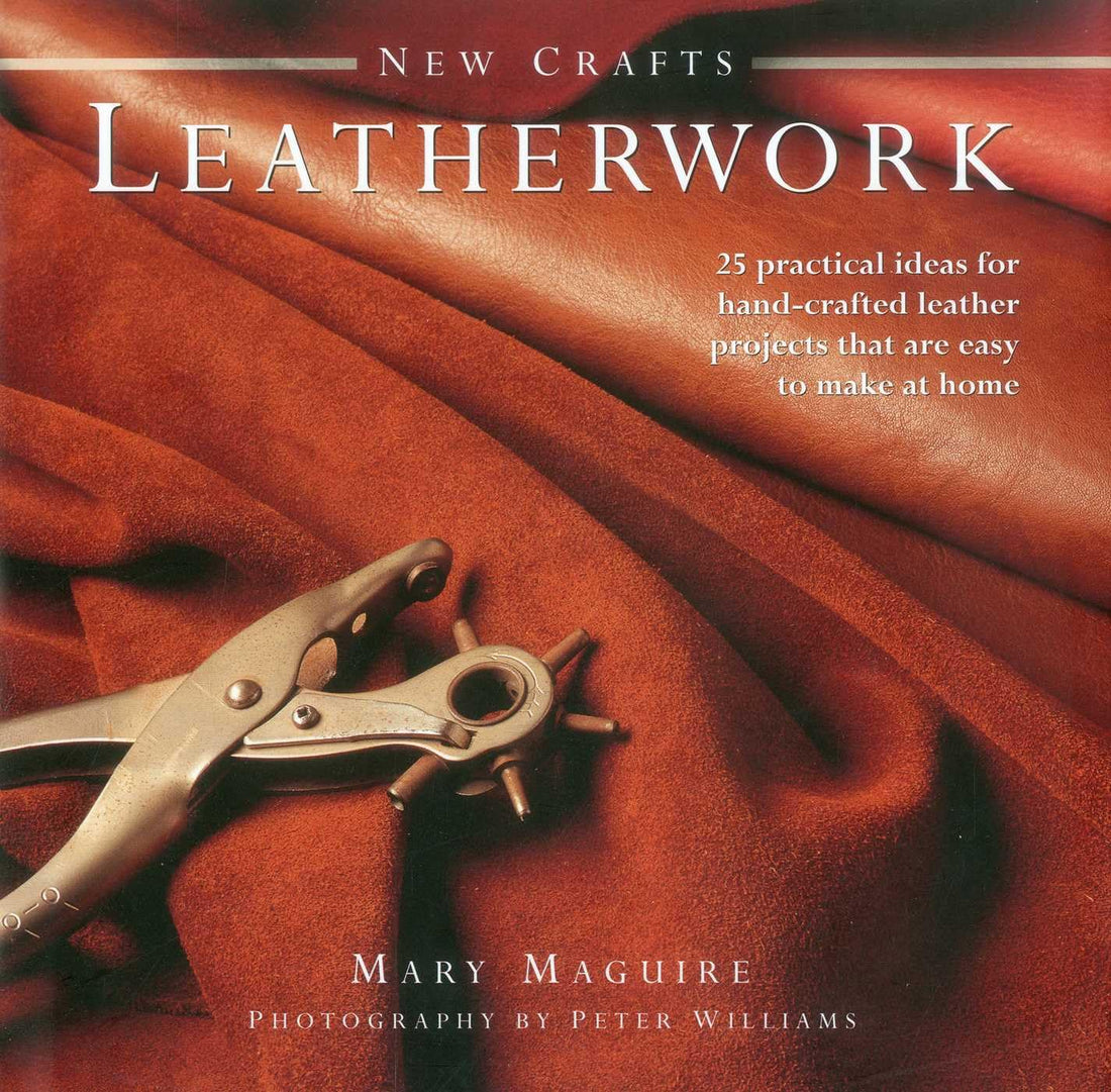 New Crafts: Leatherwork: 25 Practical Ideas for Hand-Crafted Leather Projects That Are Easy to Make at Home