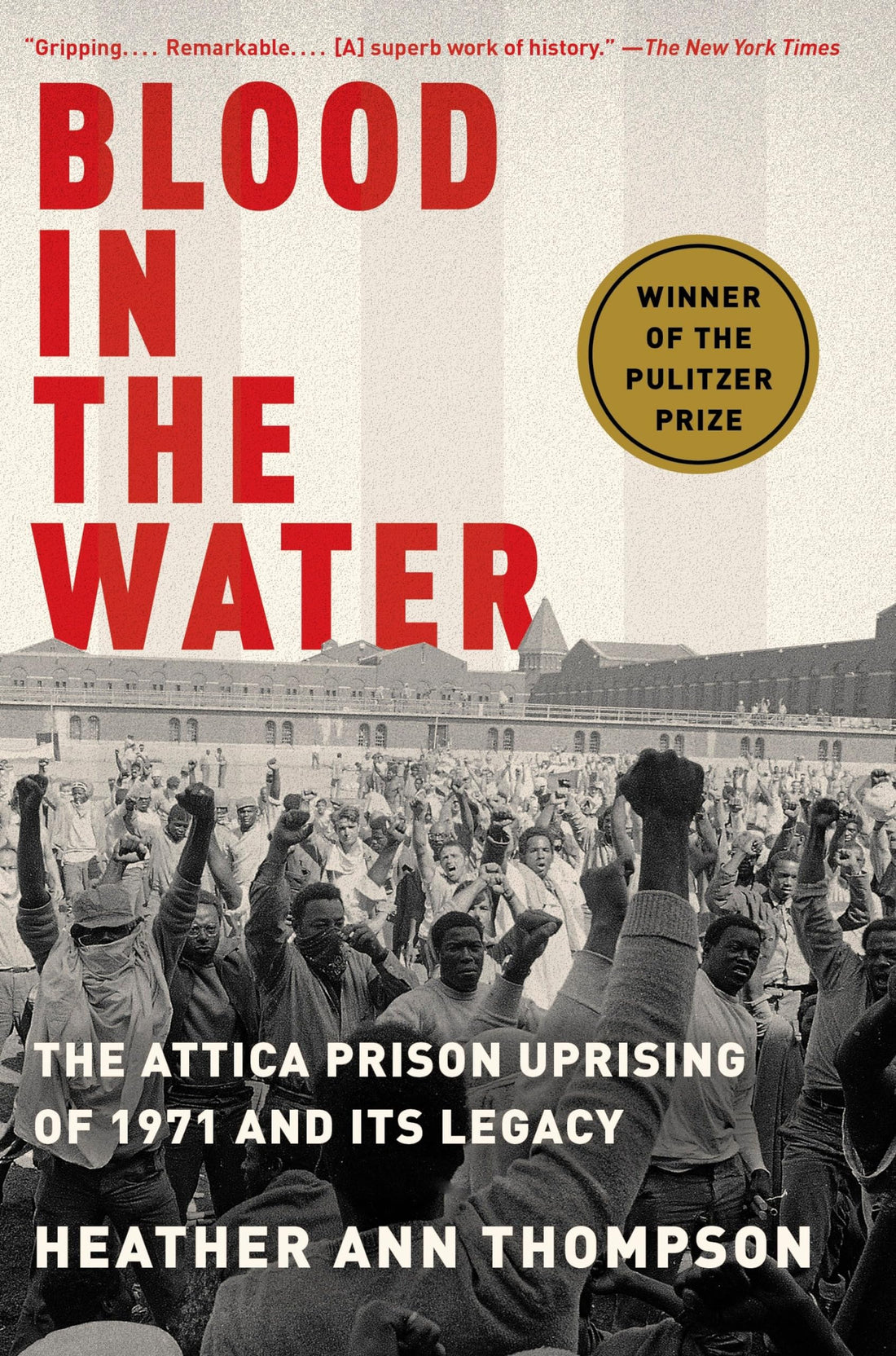 Blood in the Water (Pulitzer Prize Winner): The Attica Prison Uprising of 1971 and Its Legacy