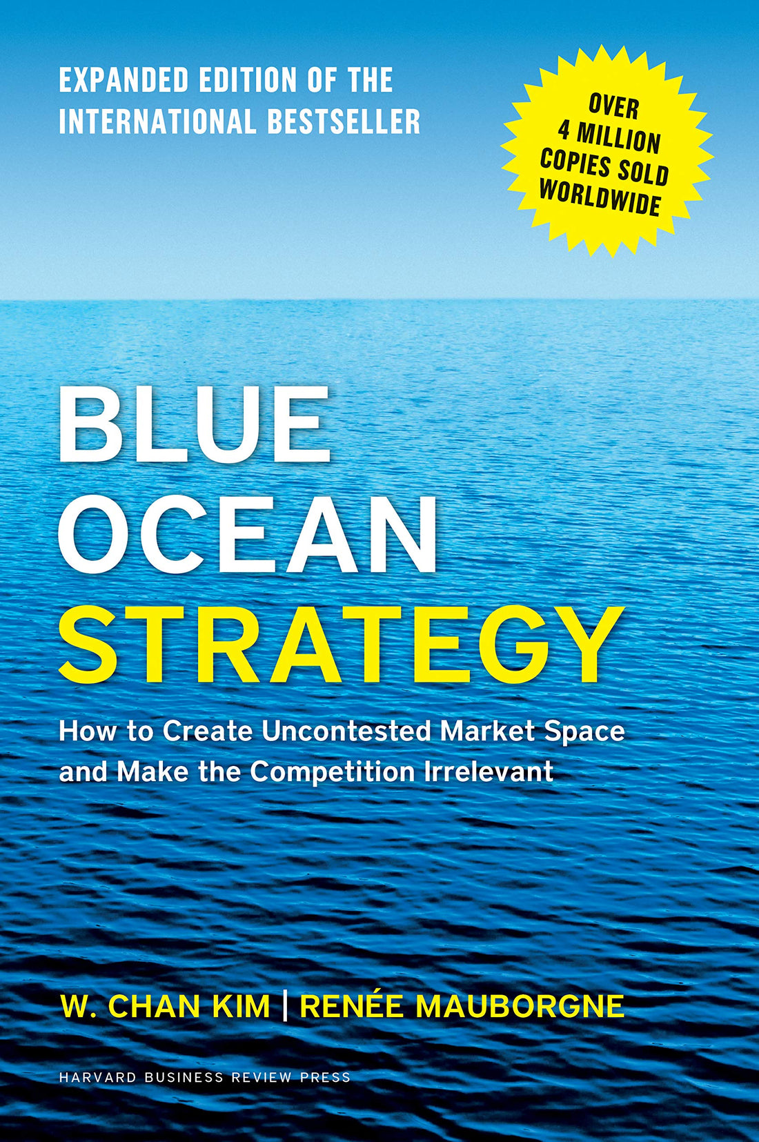 Blue Ocean Strategy, Expanded Edition by W. Chan Kim: How to Create Uncontested Market Space and Make the Competition Irrelevant