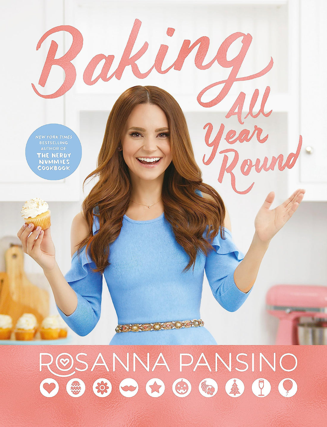 Sphere Baking All Year Round by Rosanna Pansino: From the author of The Nerdy Nummies Cookbook