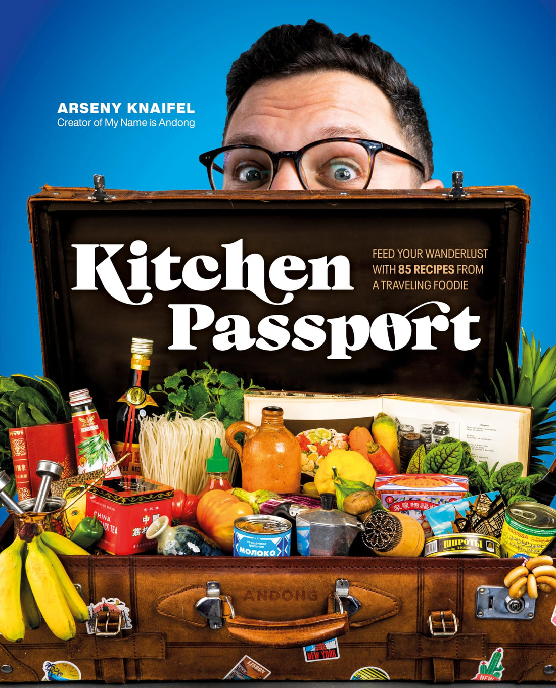 Kitchen Passport: Feed Your Wanderlust with 85 Recipes from a Travel